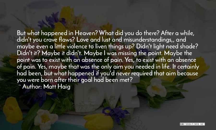 Matt Haig Quotes: But What Happened In Heaven? What Did You Do There? After A While, Didn't You Crave Flaws? Love And Lust