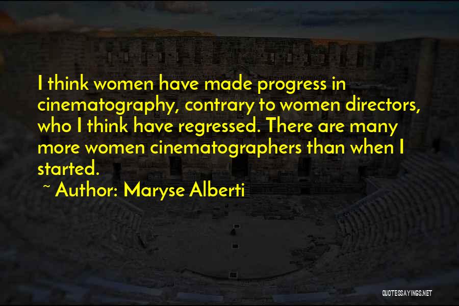 Maryse Alberti Quotes: I Think Women Have Made Progress In Cinematography, Contrary To Women Directors, Who I Think Have Regressed. There Are Many