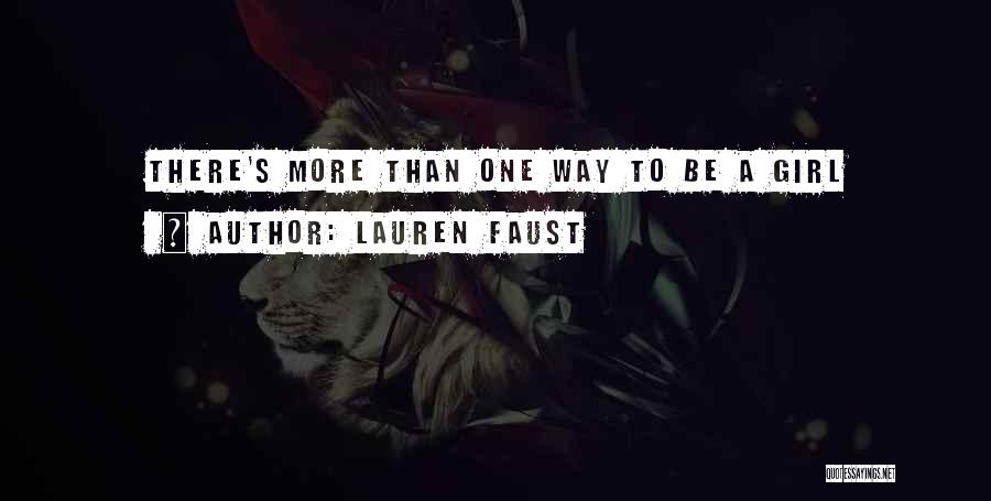 Lauren Faust Quotes: There's More Than One Way To Be A Girl