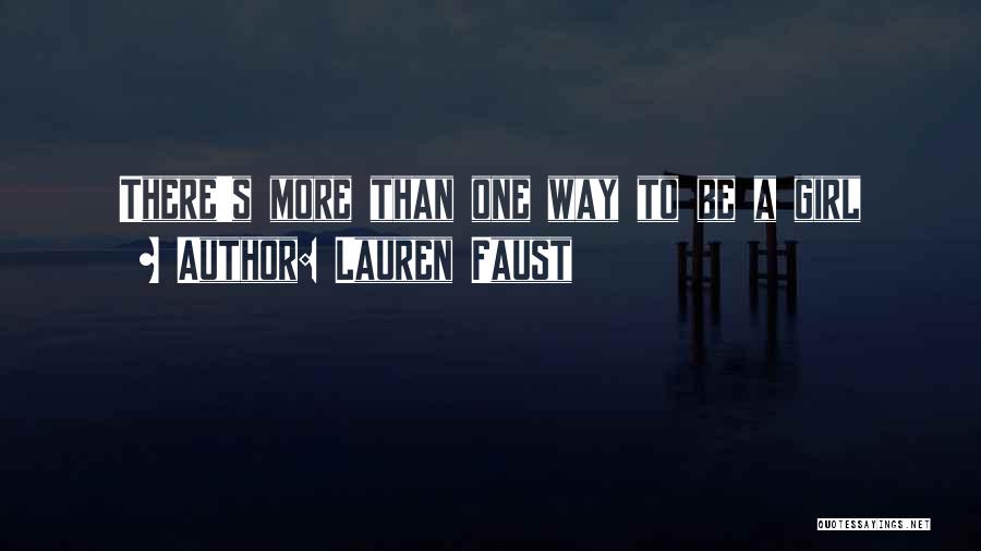 Lauren Faust Quotes: There's More Than One Way To Be A Girl