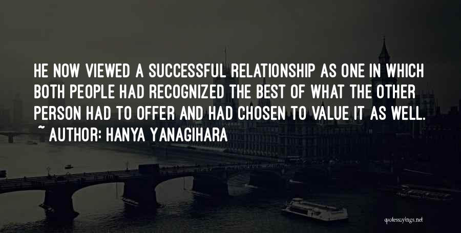 Hanya Yanagihara Quotes: He Now Viewed A Successful Relationship As One In Which Both People Had Recognized The Best Of What The Other