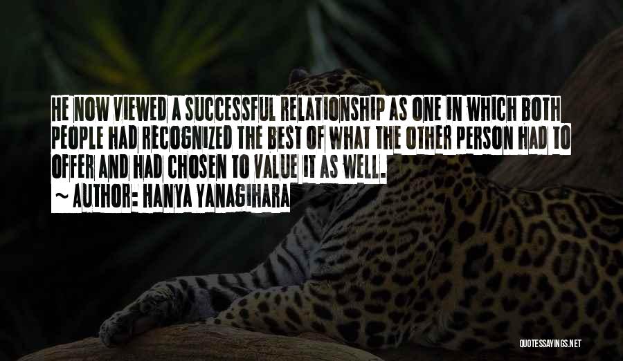 Hanya Yanagihara Quotes: He Now Viewed A Successful Relationship As One In Which Both People Had Recognized The Best Of What The Other