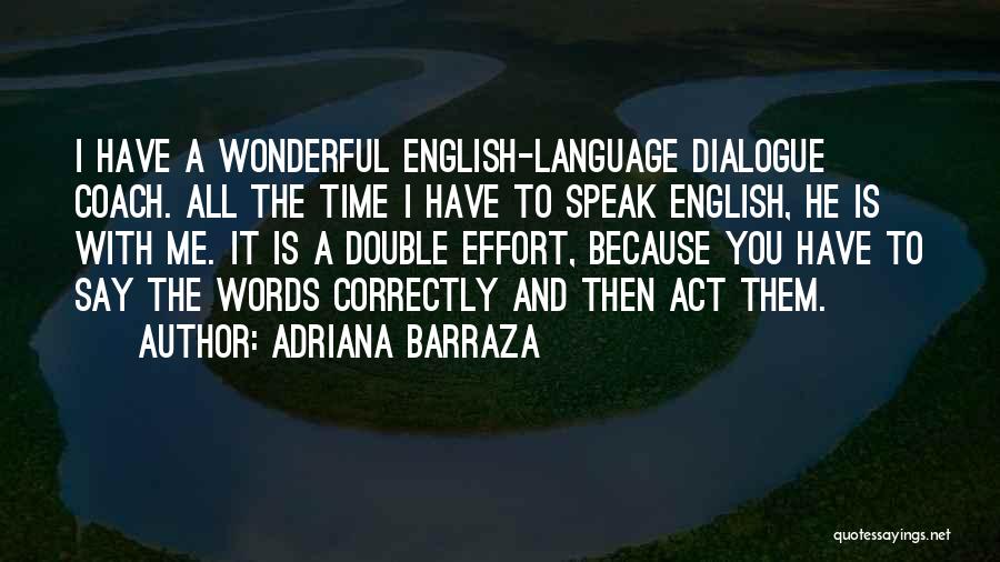 Adriana Barraza Quotes: I Have A Wonderful English-language Dialogue Coach. All The Time I Have To Speak English, He Is With Me. It