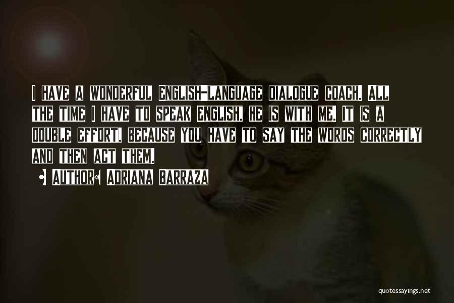 Adriana Barraza Quotes: I Have A Wonderful English-language Dialogue Coach. All The Time I Have To Speak English, He Is With Me. It