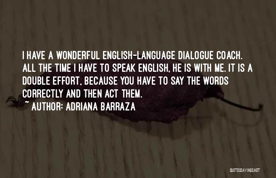 Adriana Barraza Quotes: I Have A Wonderful English-language Dialogue Coach. All The Time I Have To Speak English, He Is With Me. It