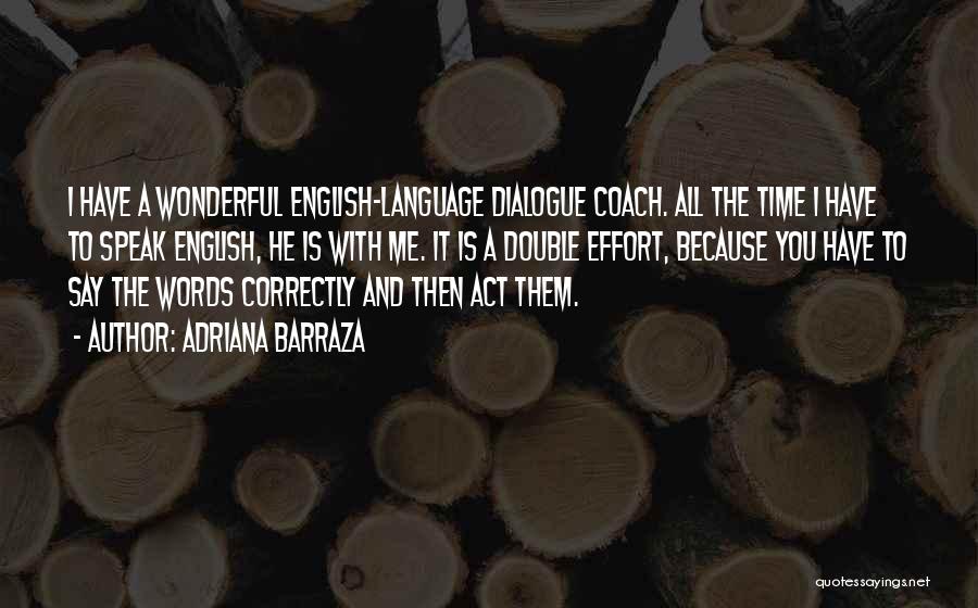 Adriana Barraza Quotes: I Have A Wonderful English-language Dialogue Coach. All The Time I Have To Speak English, He Is With Me. It