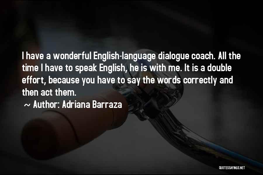 Adriana Barraza Quotes: I Have A Wonderful English-language Dialogue Coach. All The Time I Have To Speak English, He Is With Me. It