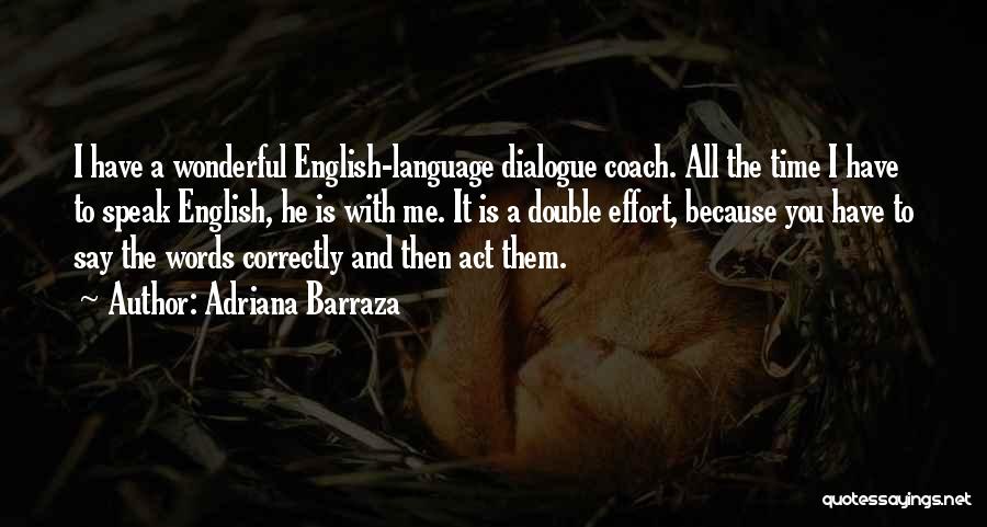 Adriana Barraza Quotes: I Have A Wonderful English-language Dialogue Coach. All The Time I Have To Speak English, He Is With Me. It
