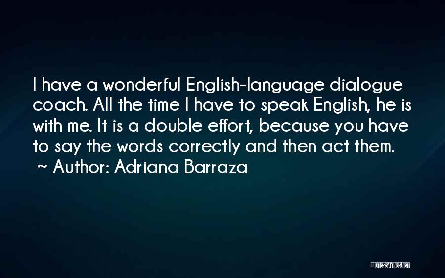 Adriana Barraza Quotes: I Have A Wonderful English-language Dialogue Coach. All The Time I Have To Speak English, He Is With Me. It