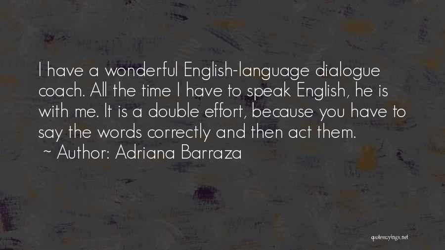 Adriana Barraza Quotes: I Have A Wonderful English-language Dialogue Coach. All The Time I Have To Speak English, He Is With Me. It
