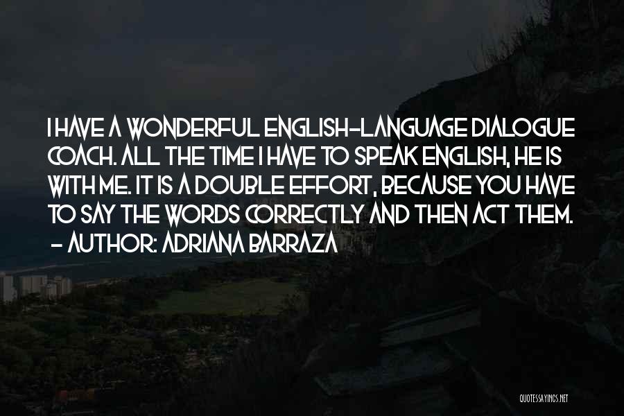 Adriana Barraza Quotes: I Have A Wonderful English-language Dialogue Coach. All The Time I Have To Speak English, He Is With Me. It