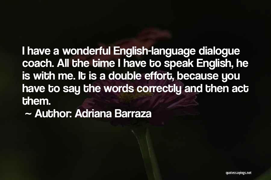 Adriana Barraza Quotes: I Have A Wonderful English-language Dialogue Coach. All The Time I Have To Speak English, He Is With Me. It