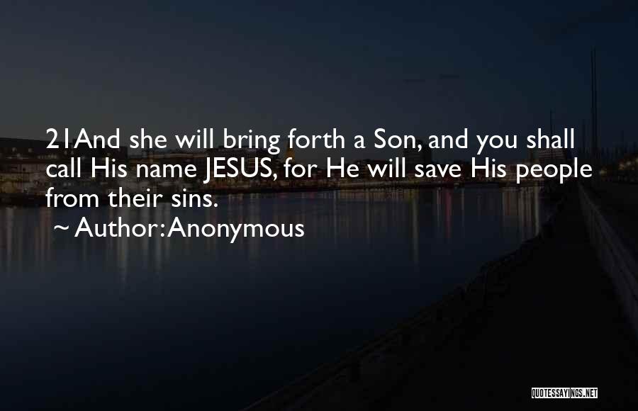 Anonymous Quotes: 21and She Will Bring Forth A Son, And You Shall Call His Name Jesus, For He Will Save His People