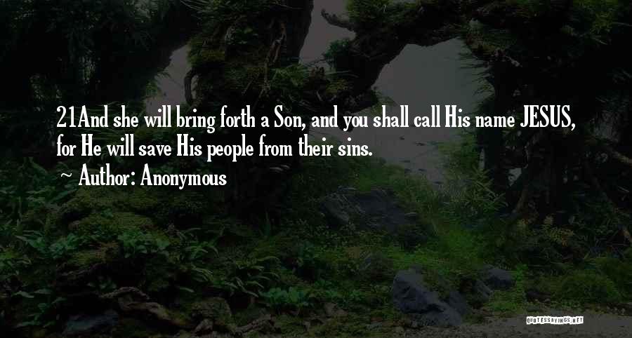 Anonymous Quotes: 21and She Will Bring Forth A Son, And You Shall Call His Name Jesus, For He Will Save His People