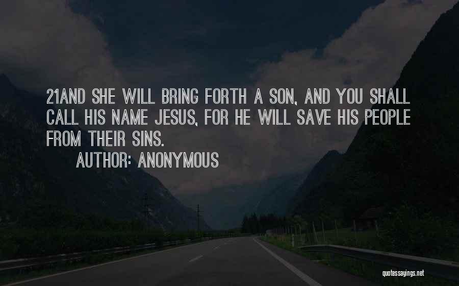 Anonymous Quotes: 21and She Will Bring Forth A Son, And You Shall Call His Name Jesus, For He Will Save His People