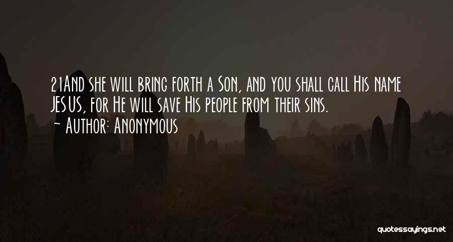 Anonymous Quotes: 21and She Will Bring Forth A Son, And You Shall Call His Name Jesus, For He Will Save His People