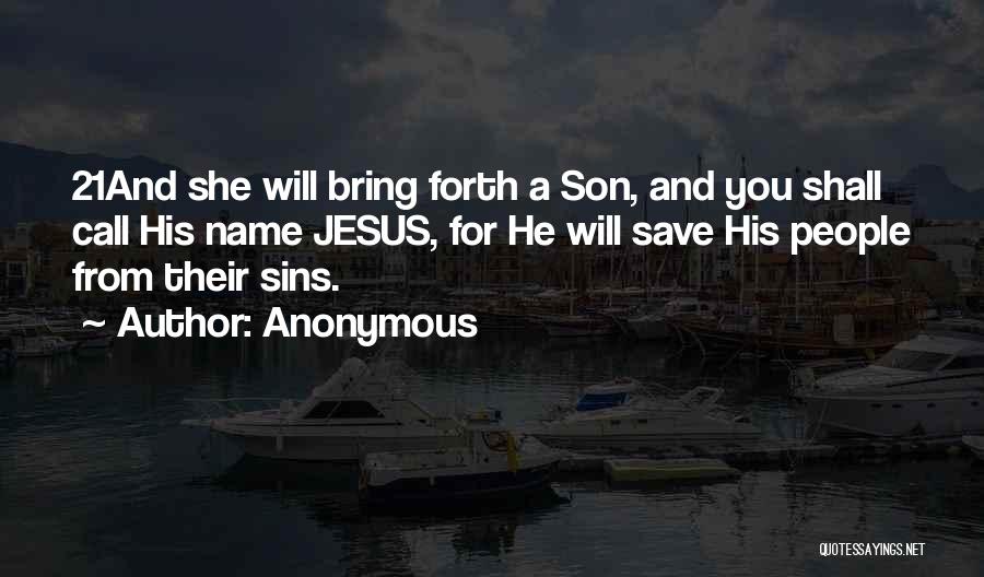 Anonymous Quotes: 21and She Will Bring Forth A Son, And You Shall Call His Name Jesus, For He Will Save His People