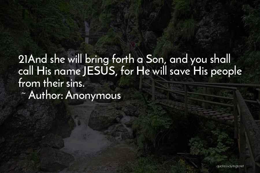 Anonymous Quotes: 21and She Will Bring Forth A Son, And You Shall Call His Name Jesus, For He Will Save His People