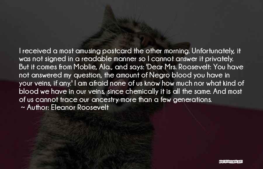 Eleanor Roosevelt Quotes: I Received A Most Amusing Postcard The Other Morning. Unfortunately, It Was Not Signed In A Readable Manner So I