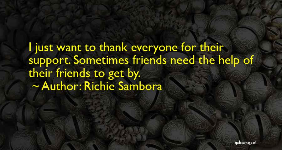 Richie Sambora Quotes: I Just Want To Thank Everyone For Their Support. Sometimes Friends Need The Help Of Their Friends To Get By.