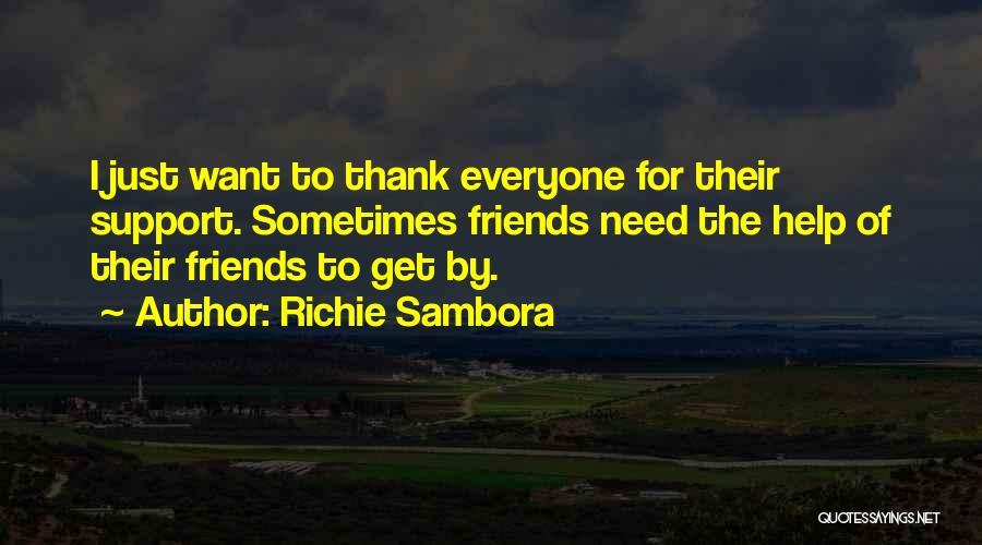 Richie Sambora Quotes: I Just Want To Thank Everyone For Their Support. Sometimes Friends Need The Help Of Their Friends To Get By.