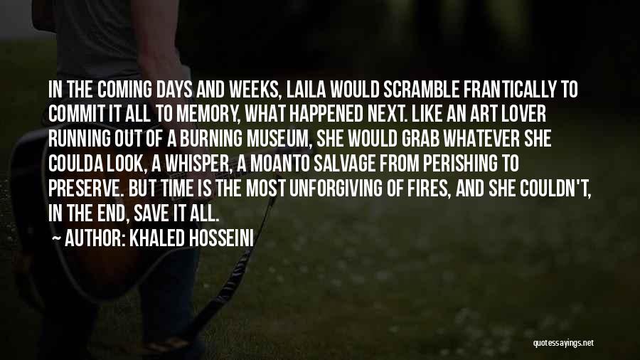 Khaled Hosseini Quotes: In The Coming Days And Weeks, Laila Would Scramble Frantically To Commit It All To Memory, What Happened Next. Like