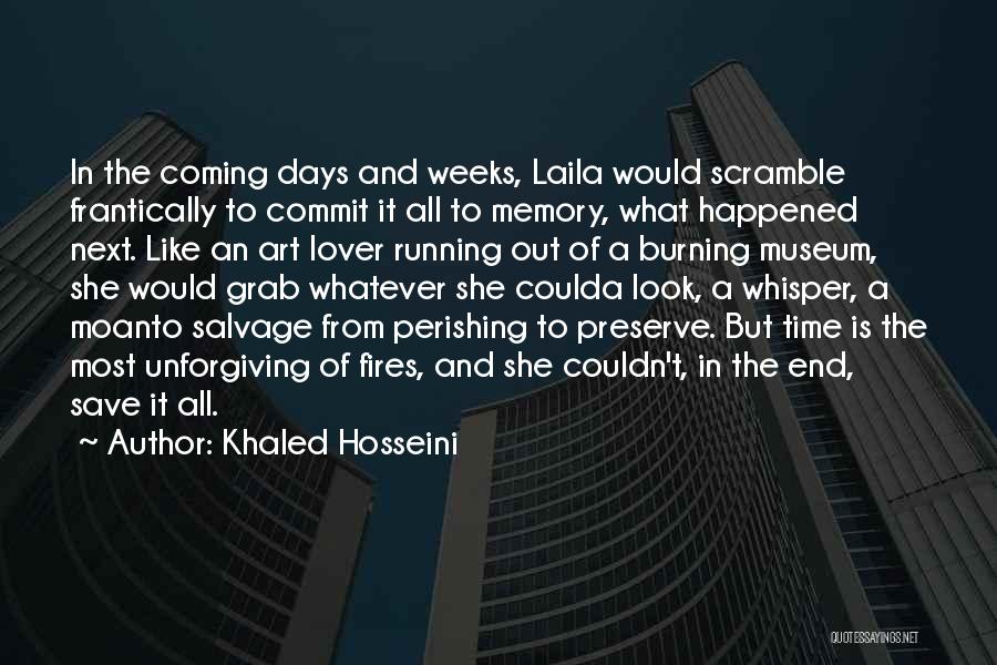 Khaled Hosseini Quotes: In The Coming Days And Weeks, Laila Would Scramble Frantically To Commit It All To Memory, What Happened Next. Like