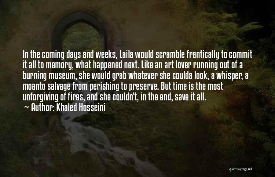 Khaled Hosseini Quotes: In The Coming Days And Weeks, Laila Would Scramble Frantically To Commit It All To Memory, What Happened Next. Like