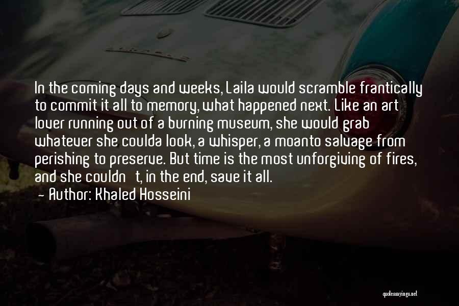 Khaled Hosseini Quotes: In The Coming Days And Weeks, Laila Would Scramble Frantically To Commit It All To Memory, What Happened Next. Like