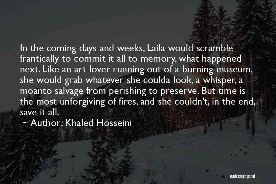 Khaled Hosseini Quotes: In The Coming Days And Weeks, Laila Would Scramble Frantically To Commit It All To Memory, What Happened Next. Like