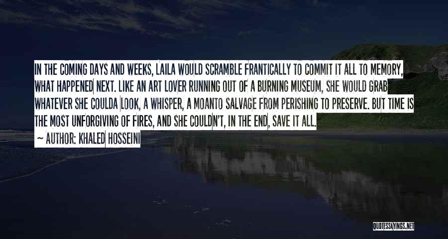 Khaled Hosseini Quotes: In The Coming Days And Weeks, Laila Would Scramble Frantically To Commit It All To Memory, What Happened Next. Like