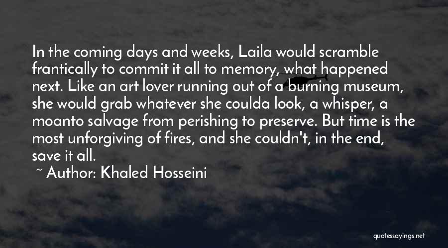 Khaled Hosseini Quotes: In The Coming Days And Weeks, Laila Would Scramble Frantically To Commit It All To Memory, What Happened Next. Like