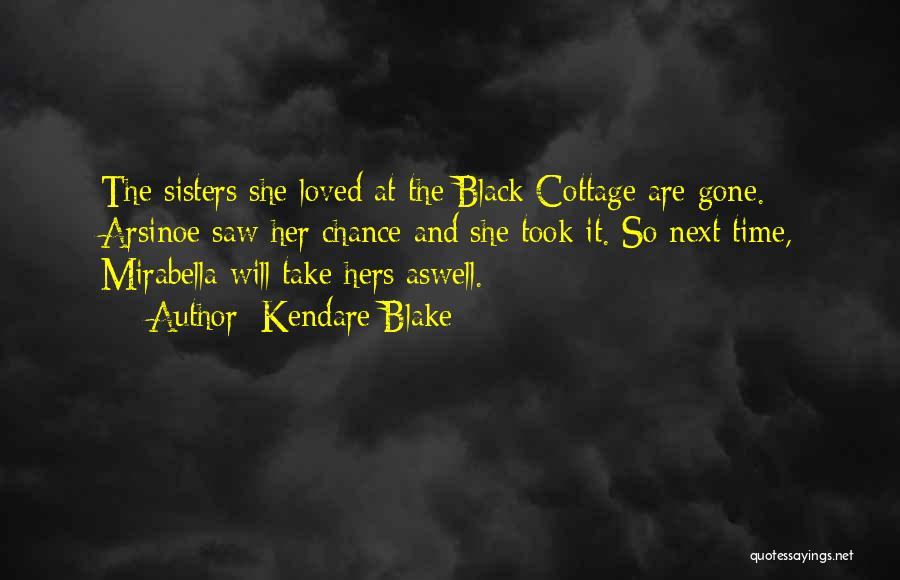 Kendare Blake Quotes: The Sisters She Loved At The Black Cottage Are Gone. Arsinoe Saw Her Chance And She Took It. So Next