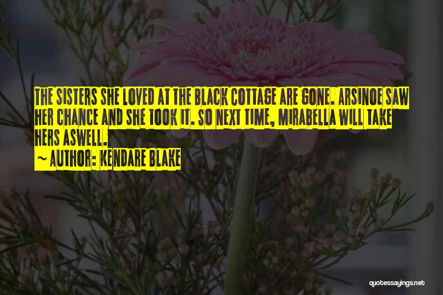 Kendare Blake Quotes: The Sisters She Loved At The Black Cottage Are Gone. Arsinoe Saw Her Chance And She Took It. So Next