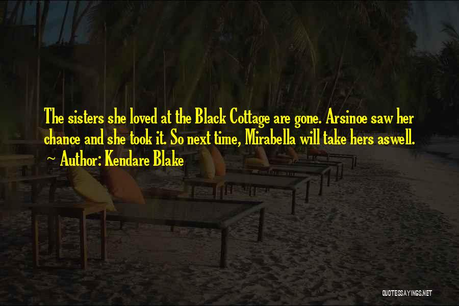 Kendare Blake Quotes: The Sisters She Loved At The Black Cottage Are Gone. Arsinoe Saw Her Chance And She Took It. So Next