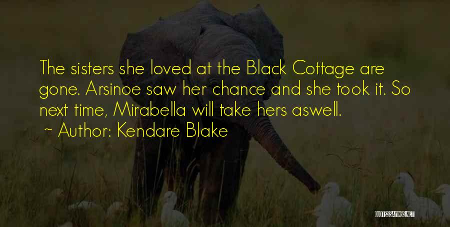 Kendare Blake Quotes: The Sisters She Loved At The Black Cottage Are Gone. Arsinoe Saw Her Chance And She Took It. So Next