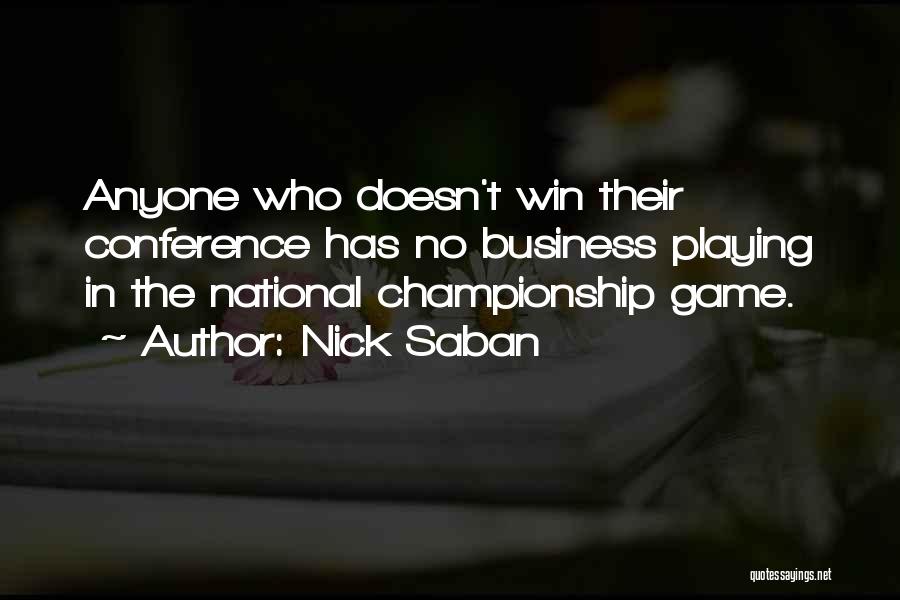 Nick Saban Quotes: Anyone Who Doesn't Win Their Conference Has No Business Playing In The National Championship Game.