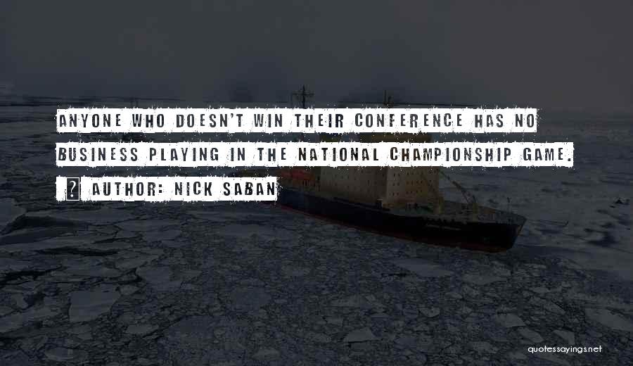 Nick Saban Quotes: Anyone Who Doesn't Win Their Conference Has No Business Playing In The National Championship Game.