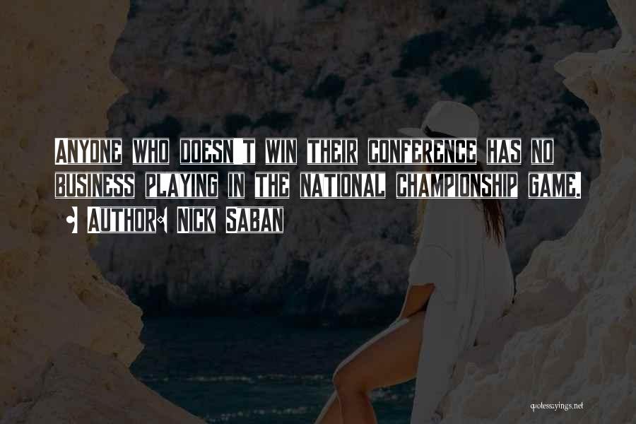 Nick Saban Quotes: Anyone Who Doesn't Win Their Conference Has No Business Playing In The National Championship Game.