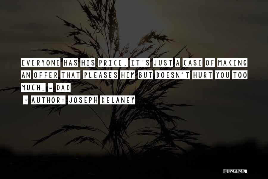 Joseph Delaney Quotes: Everyone Has His Price. It's Just A Case Of Making An Offer That Pleases Him But Doesn't Hurt You Too