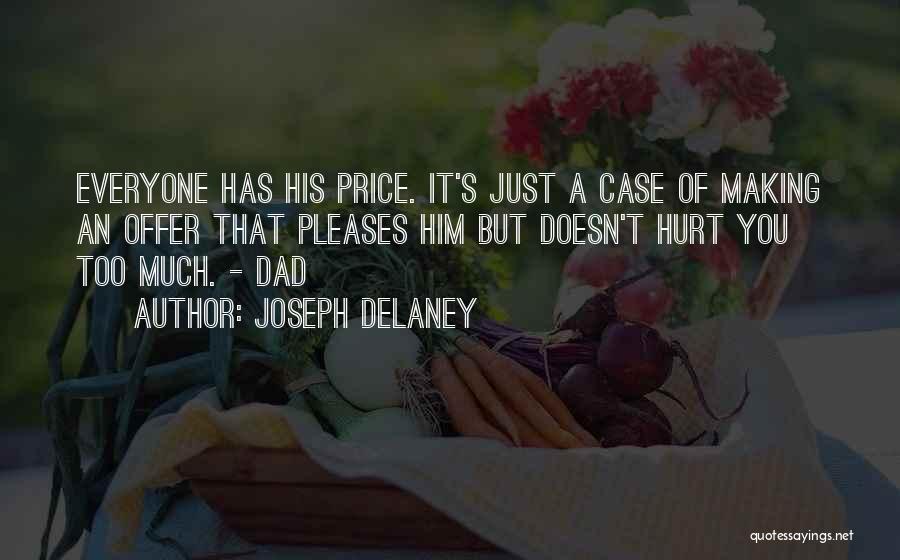 Joseph Delaney Quotes: Everyone Has His Price. It's Just A Case Of Making An Offer That Pleases Him But Doesn't Hurt You Too