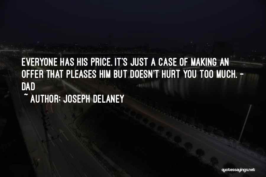 Joseph Delaney Quotes: Everyone Has His Price. It's Just A Case Of Making An Offer That Pleases Him But Doesn't Hurt You Too