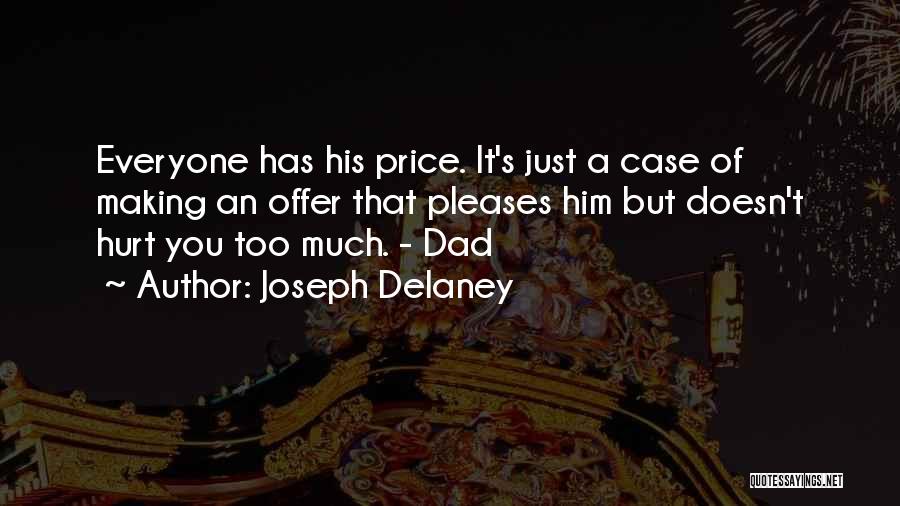 Joseph Delaney Quotes: Everyone Has His Price. It's Just A Case Of Making An Offer That Pleases Him But Doesn't Hurt You Too