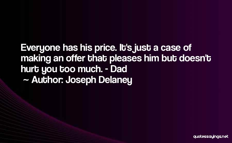 Joseph Delaney Quotes: Everyone Has His Price. It's Just A Case Of Making An Offer That Pleases Him But Doesn't Hurt You Too