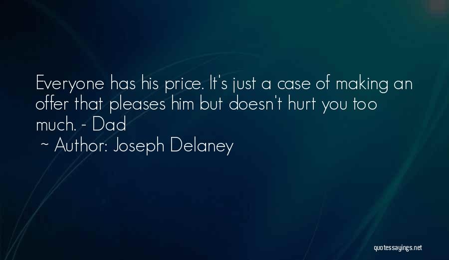 Joseph Delaney Quotes: Everyone Has His Price. It's Just A Case Of Making An Offer That Pleases Him But Doesn't Hurt You Too