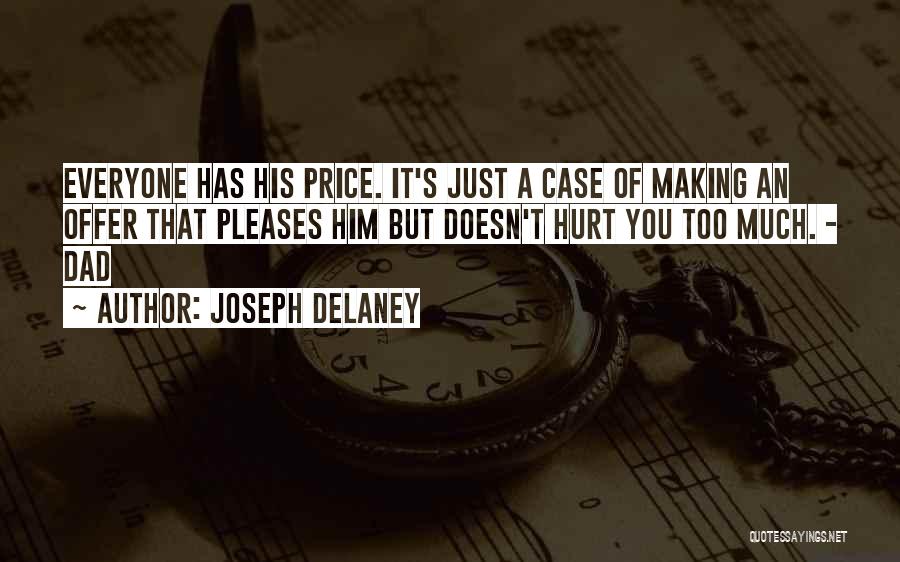 Joseph Delaney Quotes: Everyone Has His Price. It's Just A Case Of Making An Offer That Pleases Him But Doesn't Hurt You Too