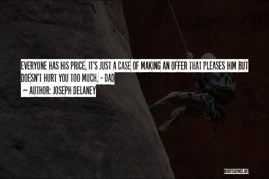 Joseph Delaney Quotes: Everyone Has His Price. It's Just A Case Of Making An Offer That Pleases Him But Doesn't Hurt You Too