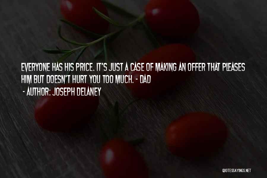 Joseph Delaney Quotes: Everyone Has His Price. It's Just A Case Of Making An Offer That Pleases Him But Doesn't Hurt You Too