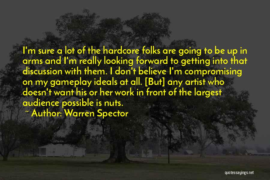 Warren Spector Quotes: I'm Sure A Lot Of The Hardcore Folks Are Going To Be Up In Arms And I'm Really Looking Forward