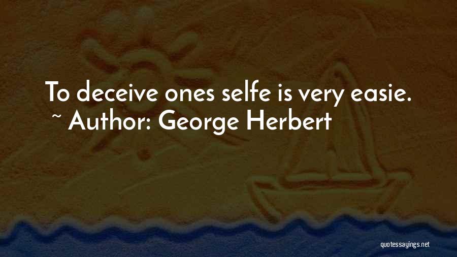 George Herbert Quotes: To Deceive Ones Selfe Is Very Easie.
